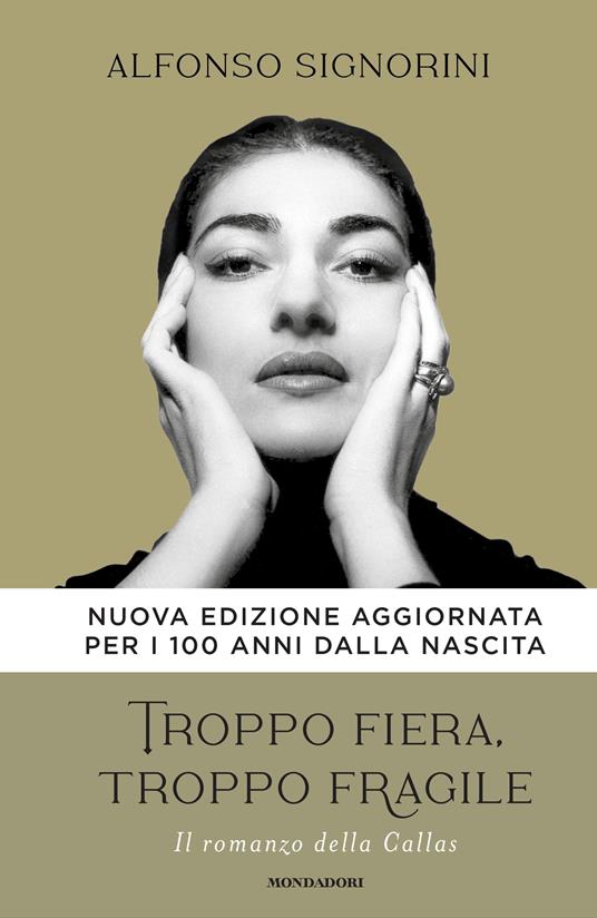 Alfonso Signorini Troppo fiera, troppo fragile. Il romanzo della Callas. Nuova ediz.